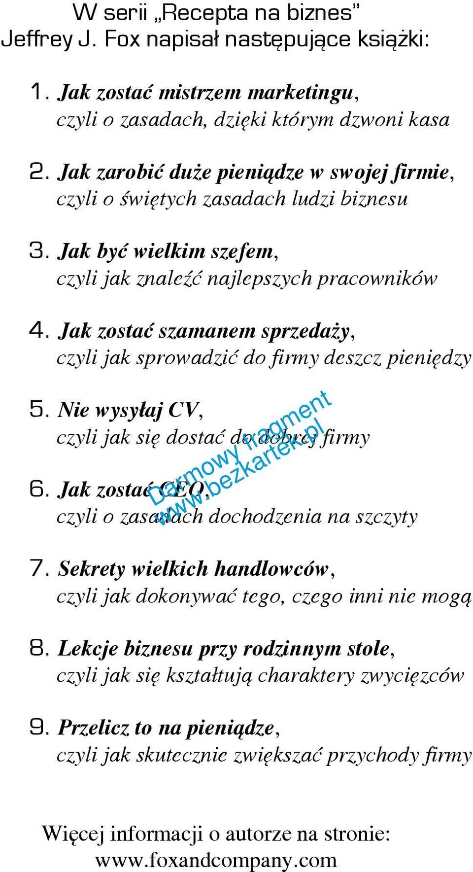 Jak zostać szamanem sprzedaży, czyli jak sprowadzić do firmy deszcz pieniędzy 5. Nie wysyłaj CV, czyli jak się dostać do dobrej firmy 6. Jak zostać CEO, czyli o zasadach dochodzenia na szczyty 7.