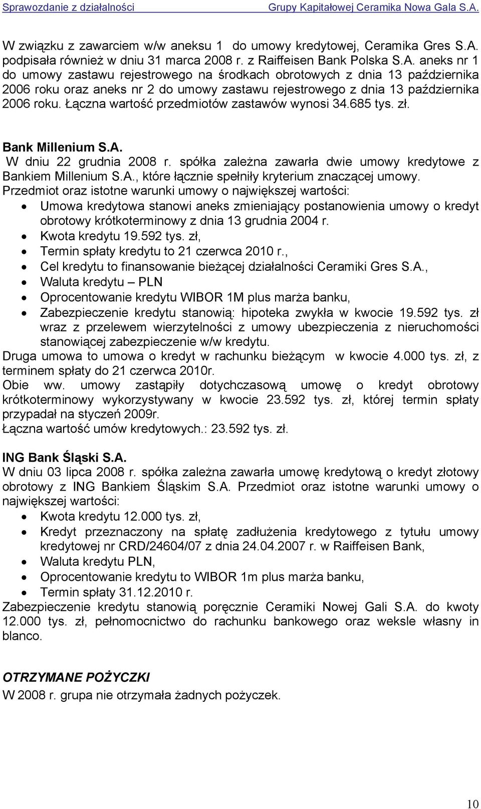 aneks nr 1 do umowy zastawu rejestrowego na środkach obrotowych z dnia 13 października 2006 roku oraz aneks nr 2 do umowy zastawu rejestrowego z dnia 13 października 2006 roku.