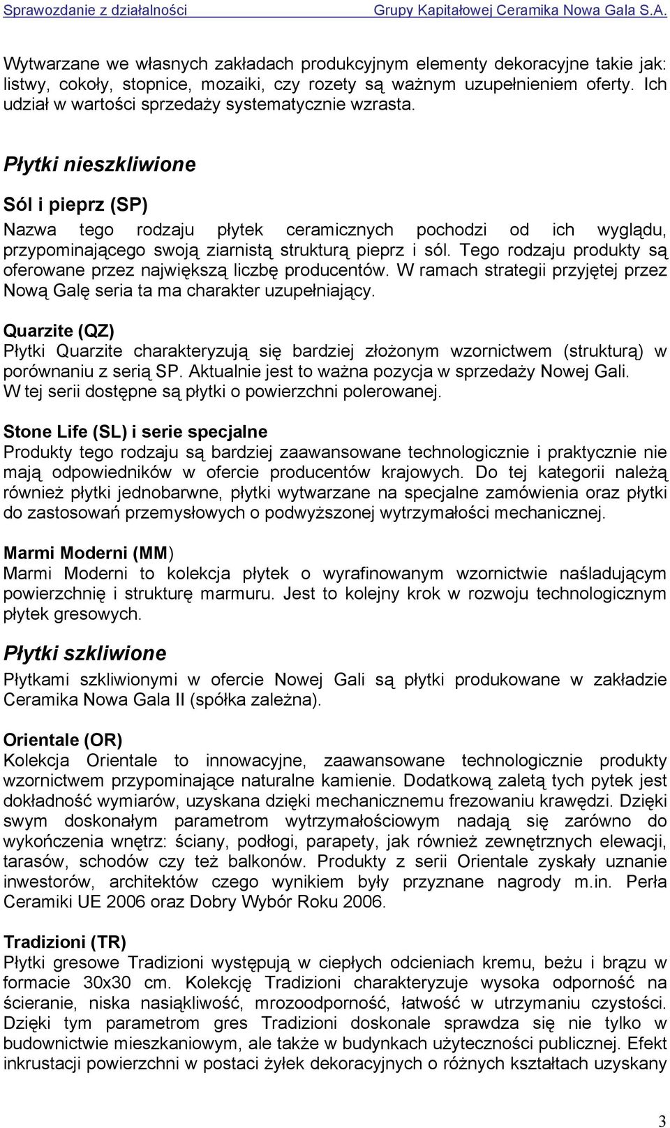 Płytki nieszkliwione Sól i pieprz (SP) Nazwa tego rodzaju płytek ceramicznych pochodzi od ich wyglądu, przypominającego swoją ziarnistą strukturą pieprz i sól.