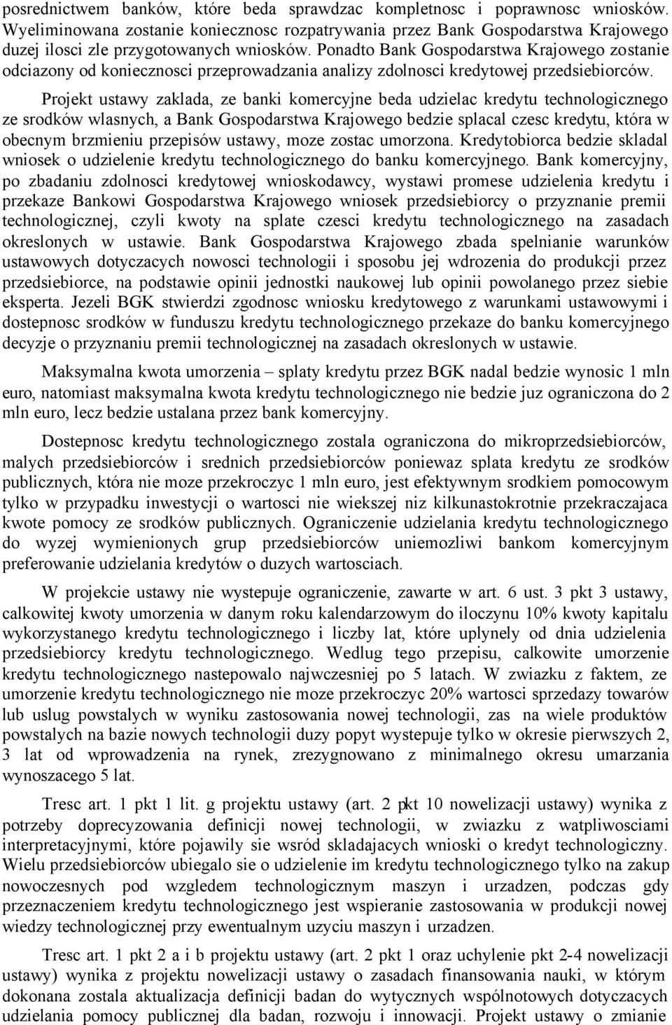 Ponadto Bank Gospodarstwa Krajowego zostanie odciazony od koniecznosci przeprowadzania analizy zdolnosci kredytowej przedsiebiorców.