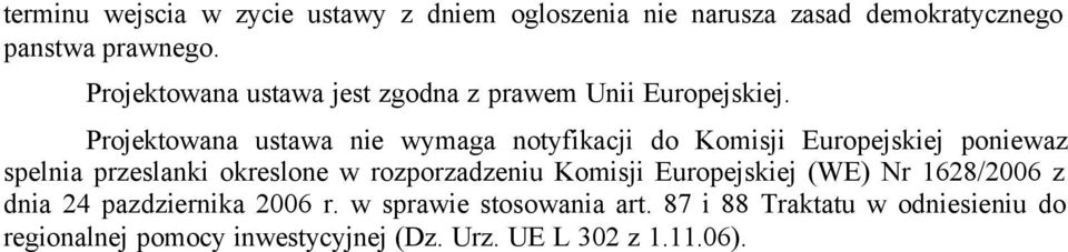 Projektowana ustawa nie wymaga notyfikacji do Komisji Europejskiej poniewaz spelnia przeslanki okreslone w