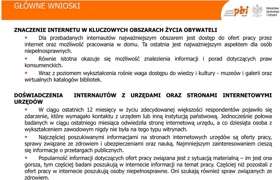 Wraz z poziomem wykształcenia rośnie waga dostępu do wiedzy i kultury - muzeów i galerii oraz wirtualnych katalogów bibliotek.