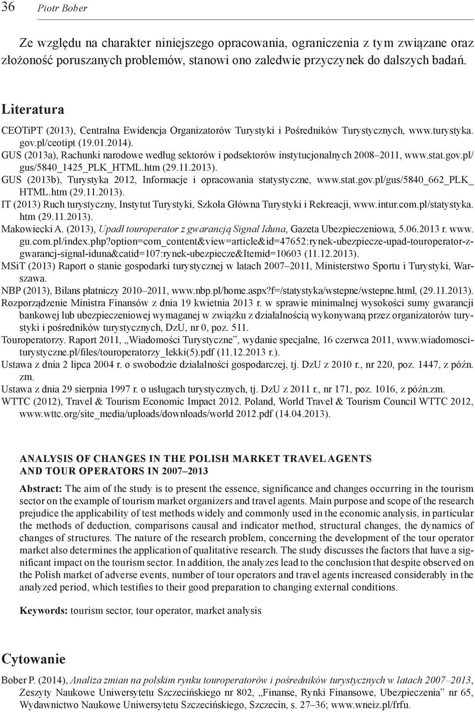 GUS (2013a), Rachunki narodowe według sektorów i podsektorów instytucjonalnych 2008 2011, www.stat.gov.pl/ gus/5840_1425_plk_html.htm (29.11.2013).