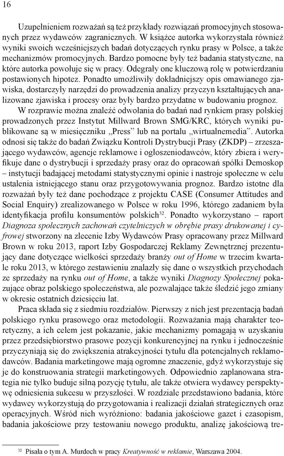 Bardzo pomocne były też badania statystyczne, na które autorka powołuje się w pracy. Odegrały one kluczową rolę w potwierdzaniu postawionych hipotez.