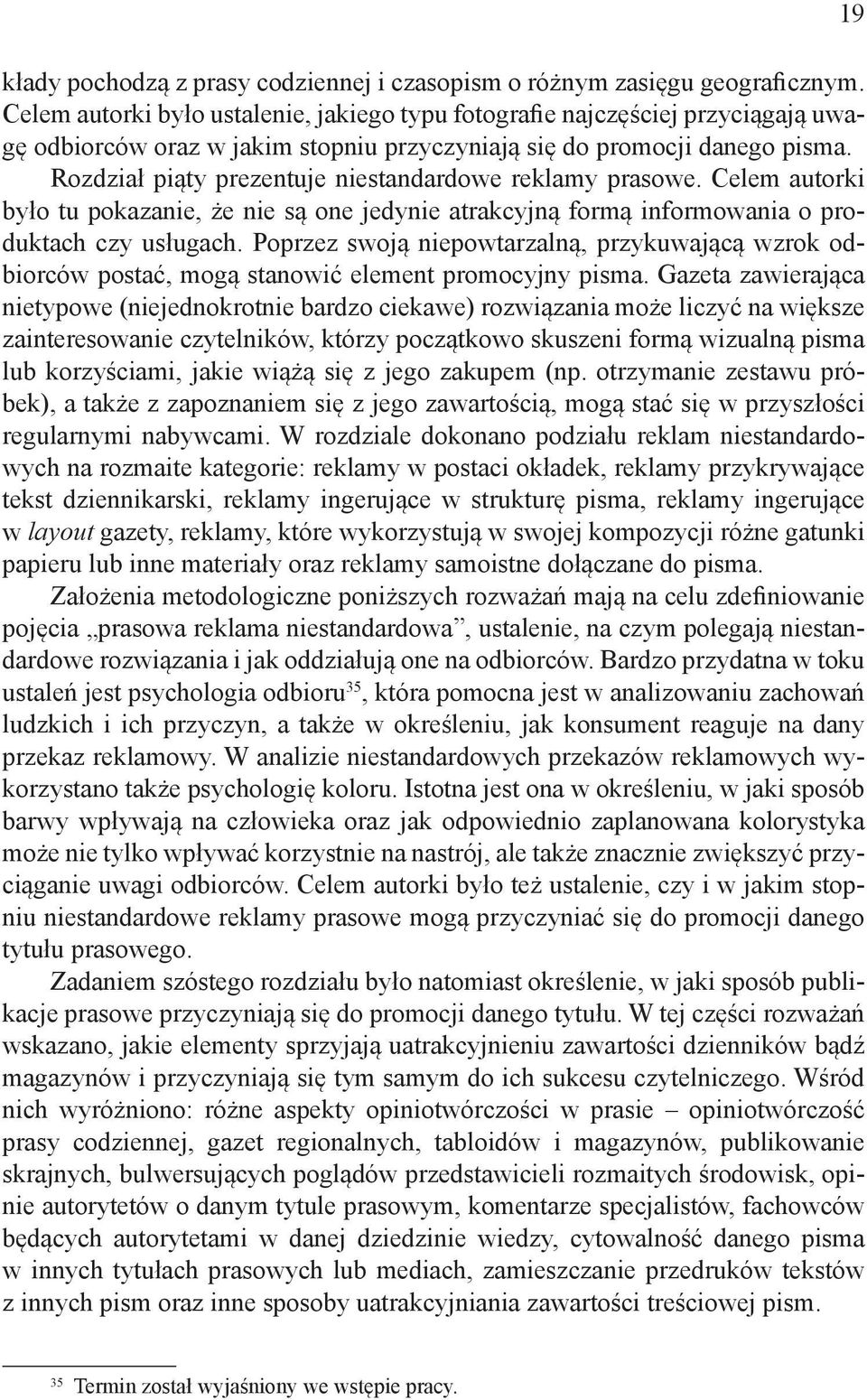 Rozdział piąty prezentuje niestandardowe reklamy prasowe. Celem autorki było tu pokazanie, że nie są one jedynie atrakcyjną formą informowania o produktach czy usługach.