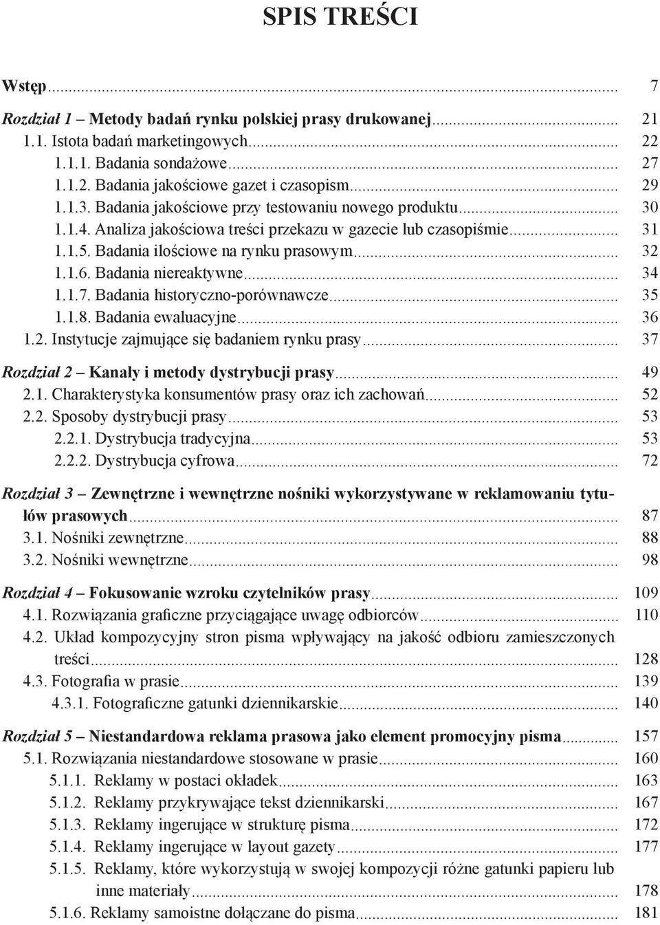 Badania niereaktywne 34 1.1.7. Badania historyczno-porównawcze 35 1.1.8. Badania ewaluacyjne 36 1.2. Instytucje zajmujące się badaniem rynku prasy 37 Rozdział 2 Kanały i metody dystrybucji prasy 49 2.