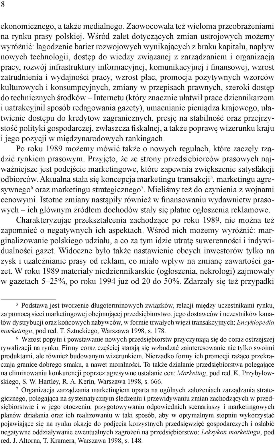 organizacją pracy, rozwój infrastruktury informacyjnej, komunikacyjnej i finansowej, wzrost zatrudnienia i wydajności pracy, wzrost płac, promocja pozytywnych wzorców kulturowych i konsumpcyjnych,