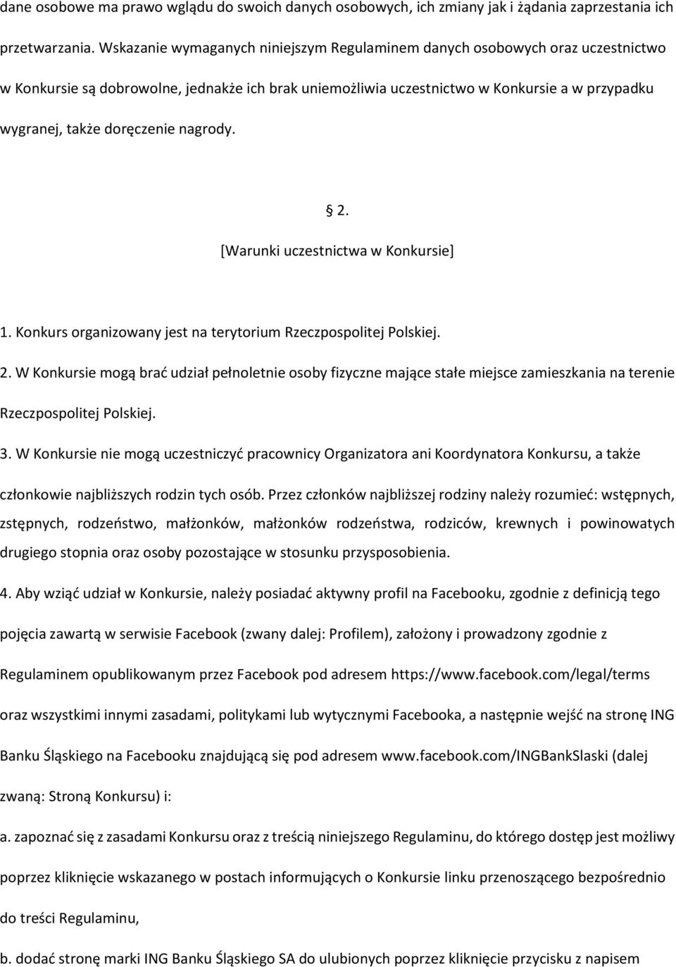 doręczenie nagrody. 2. [Warunki uczestnictwa w Konkursie] 1. Konkurs organizowany jest na terytorium Rzeczpospolitej Polskiej. 2. W Konkursie mogą brać udział pełnoletnie osoby fizyczne mające stałe miejsce zamieszkania na terenie Rzeczpospolitej Polskiej.