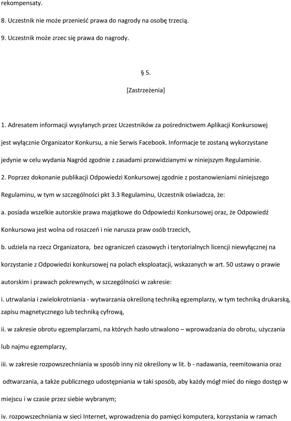 Informacje te zostaną wykorzystane jedynie w celu wydania Nagród zgodnie z zasadami przewidzianymi w niniejszym Regulaminie. 2.