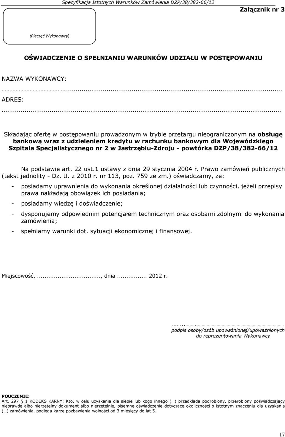 Jastrzębiu-Zdroju - powtórka DZP/38/382-66/12 Na podstawie art. 22 ust.1 ustawy z dnia 29 stycznia 2004 r. Prawo zamówień publicznych (tekst jednolity - Dz. U. z 2010 r. nr 113, poz. 759 ze zm.