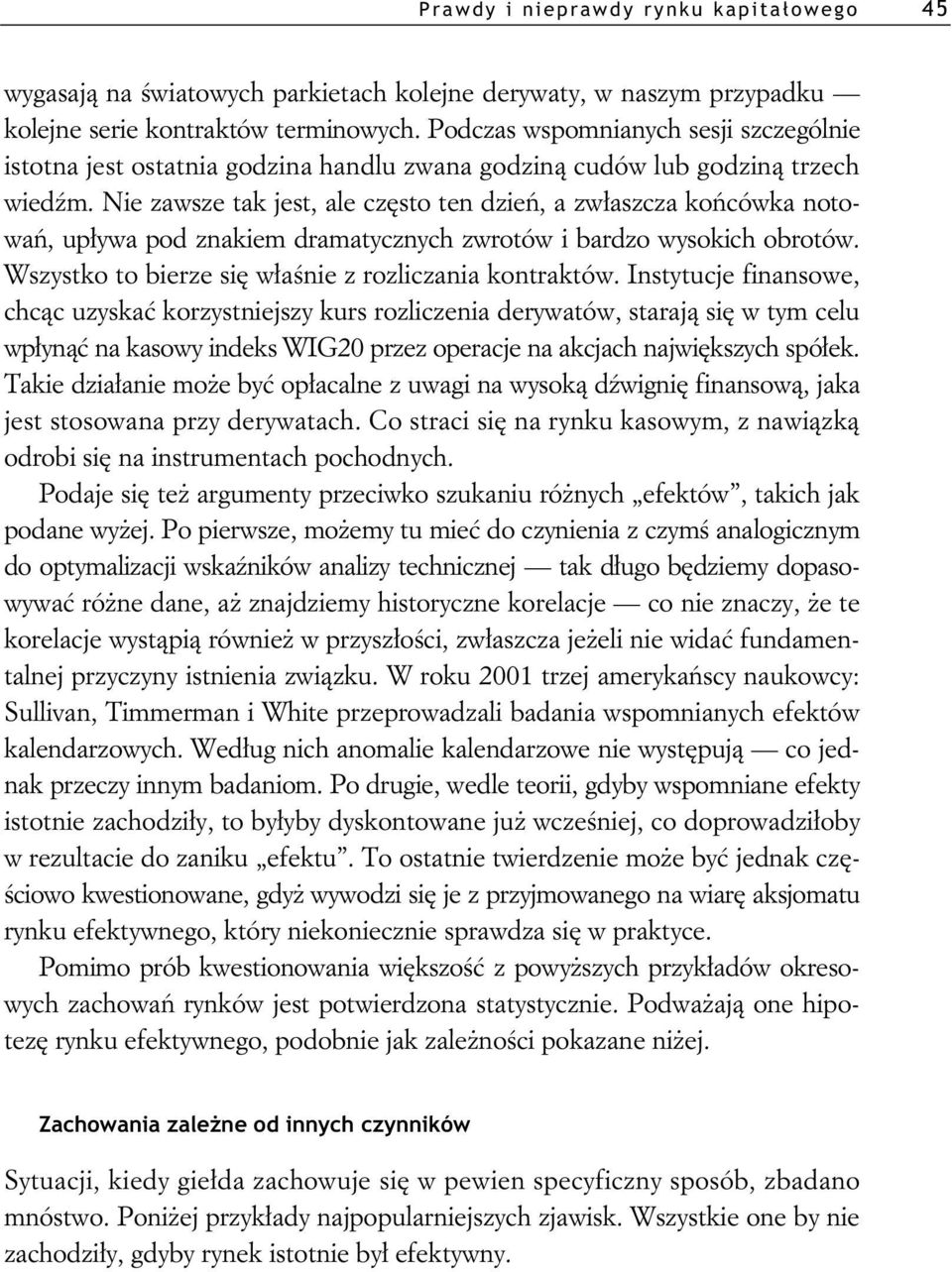 Nie zawsze tak jest, ale cz sto ten dzie, a zw aszcza ko cówka notowa, up ywa pod znakiem dramatycznych zwrotów i bardzo wysokich obrotów. Wszystko to bierze si w a nie z rozliczania kontraktów.