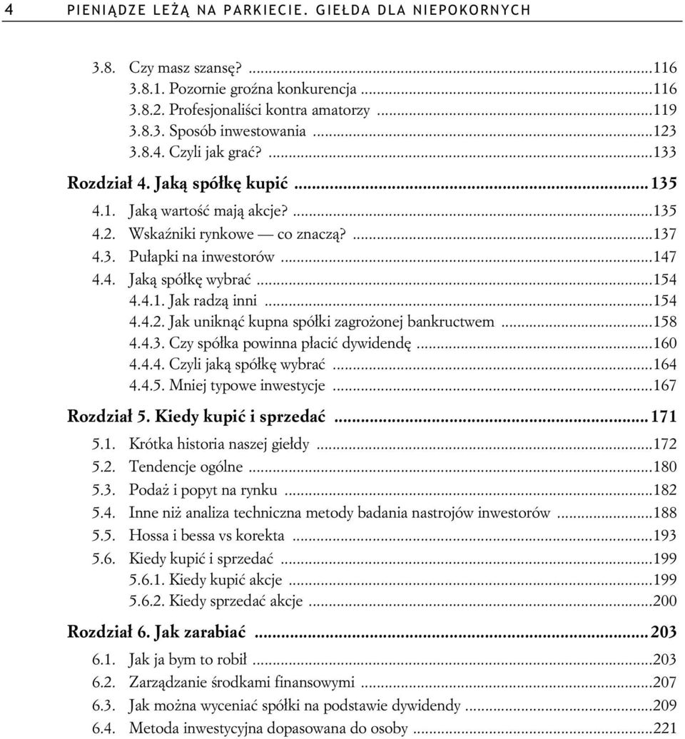 ..154 4.4.2. Jak unikn kupna spó ki zagro onej bankructwem...158 4.4.3. Czy spó ka powinna p aci dywidend...160 4.4.4. Czyli jak spó k wybra...164 4.4.5. Mniej typowe inwestycje...167 Rozdzia 5.