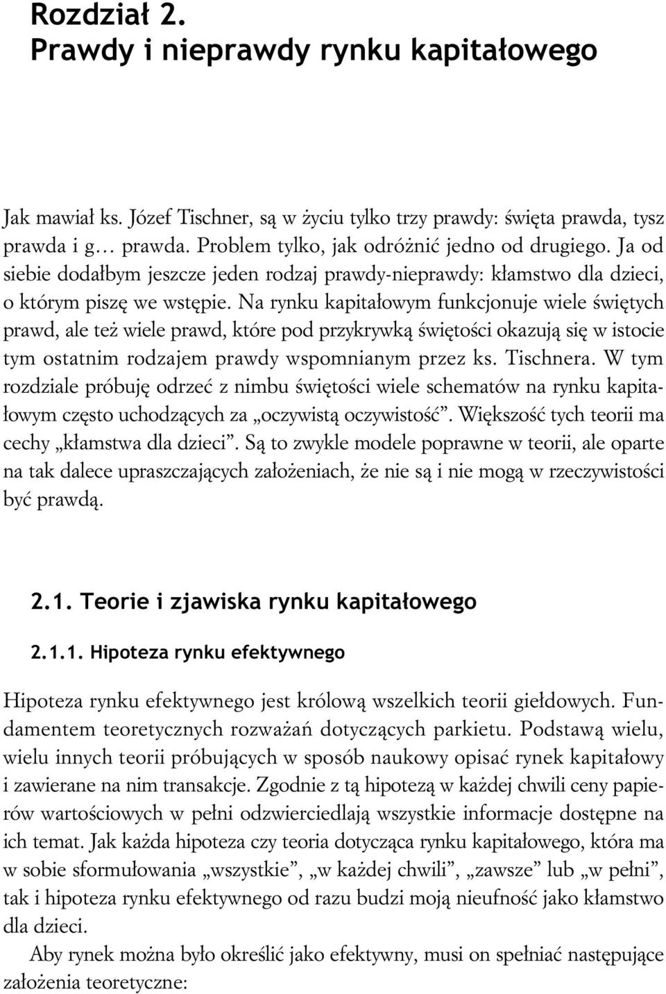 Na rynku kapita owym funkcjonuje wiele wi tych prawd, ale te wiele prawd, które pod przykrywk wi to ci okazuj si w istocie tym ostatnim rodzajem prawdy wspomnianym przez ks. Tischnera.