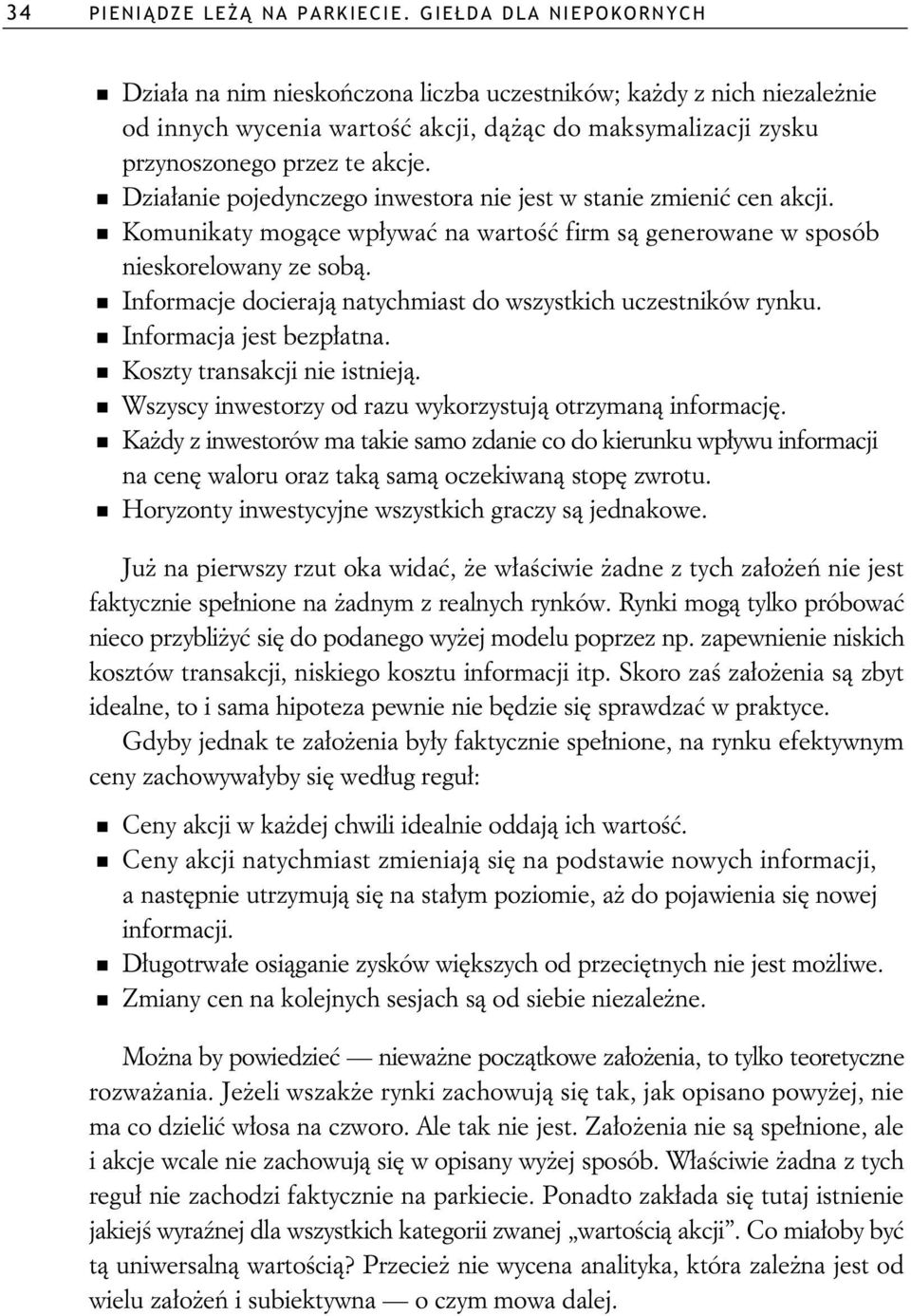 Dzia anie pojedynczego inwestora nie jest w stanie zmieni cen akcji. Komunikaty mog ce wp ywa na warto firm s generowane w sposób nieskorelowany ze sob.