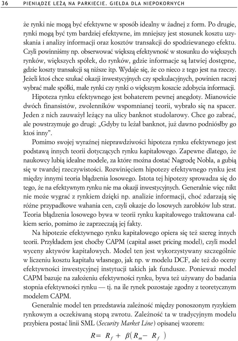 obserwowa wi ksz efektywno w stosunku do wi kszych rynków, wi kszych spó ek, do rynków, gdzie informacje s atwiej dost pne, gdzie koszty transakcji s ni sze itp.