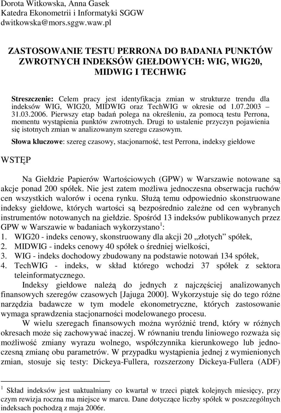 MIDWIG oraz TechWIG w okresie od.7.23 3.3.26. Pierwszy eap badań polega na określeniu, za pomocą esu Perrona, momenu wysąpienia punków zwronych.