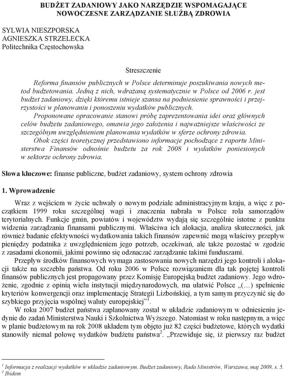 jest bud et zadaniowy, dzi ki któremu istnieje szansa na podniesienie sprawno ci i przejrzysto ci w planowaniu i ponoszeniu wydatków publicznych.