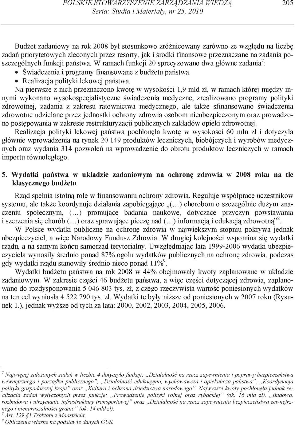 W ramach funkcji 20 sprecyzowano dwa główne zadania 7 : wiadczenia i programy finansowane z bud etu pa stwa. Realizacja polityki lekowej pa stwa.