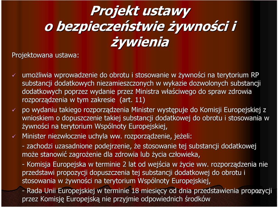 11) po wydaniu takiego rozporządzenia Minister występuje do Komisji Europejskiej z wnioskiem o dopuszczenie takiej substancji dodatkowej do obrotu i stosowania w żywności na terytorium Wspólnoty