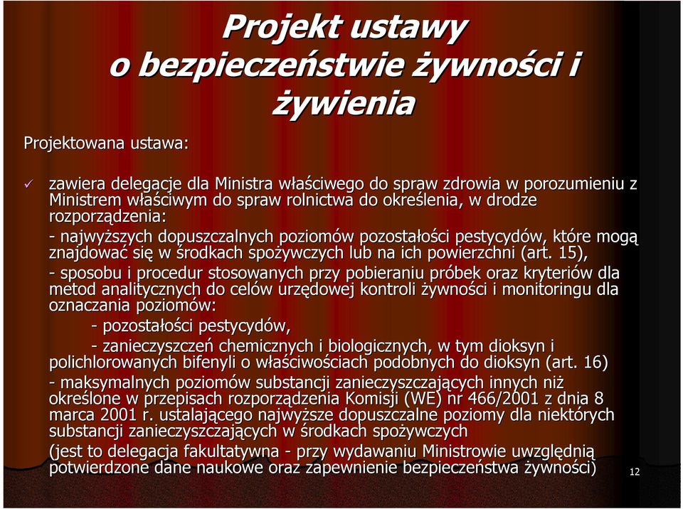 . 15), - sposobu i procedur stosowanych przy pobieraniu próbek oraz kryteriów dla metod analitycznych do celów urzędowej kontroli żywności i monitoringu oringu dla oznaczania poziomów: - pozostałości