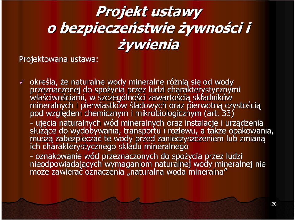 33) - ujęcia naturalnych wód mineralnych oraz instalacje i urządzenia służące do wydobywania, transportu i rozlewu, a także opakowania, muszą zabezpieczać te wody przed