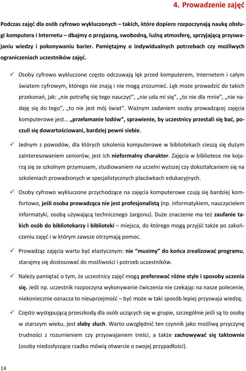 Osoby cyfrowo wykluczone często odczuwają lęk przed komputerem, Internetem i całym światem cyfrowym, którego nie znają i nie mogą zrozumieć.