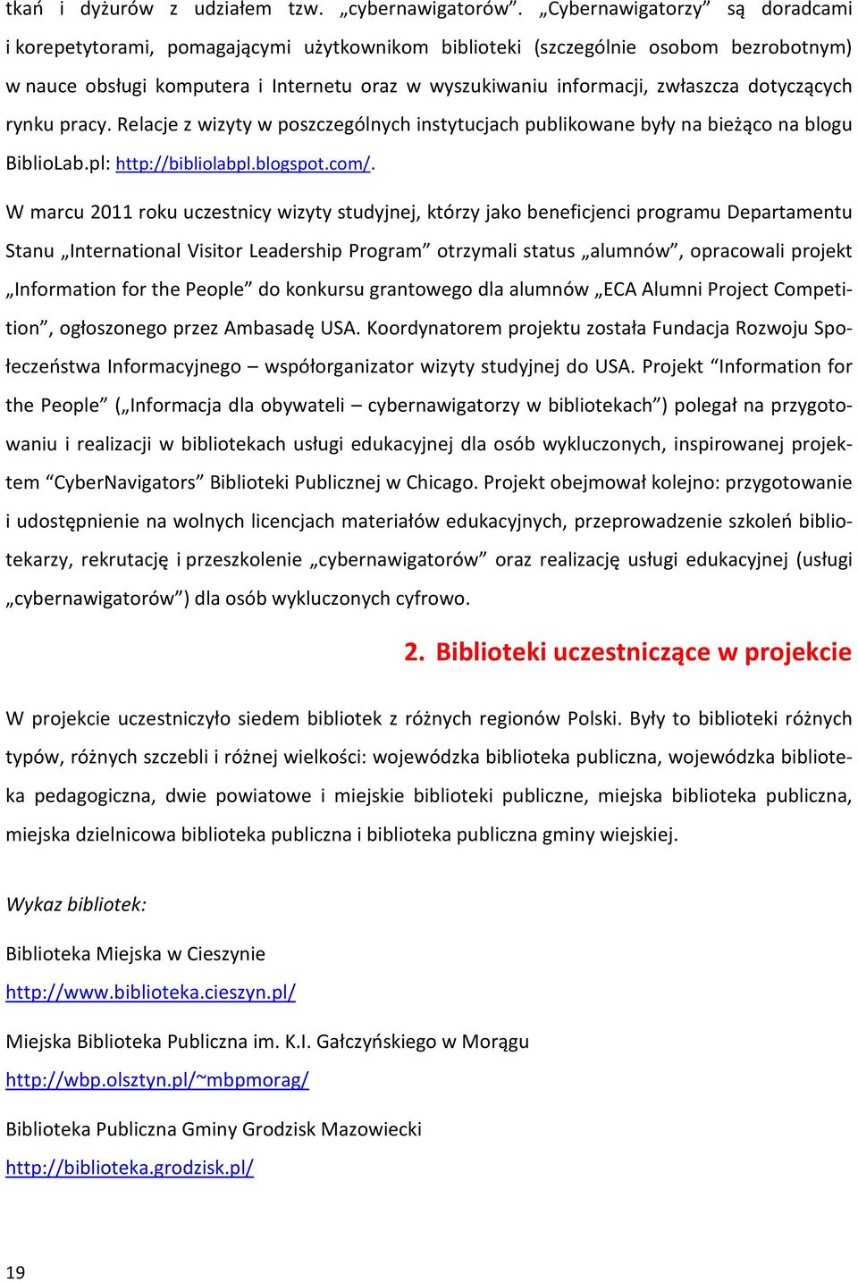 dotyczących rynku pracy. Relacje z wizyty w poszczególnych instytucjach publikowane były na bieżąco na blogu BiblioLab.pl: http://bibliolabpl.blogspot.com/.
