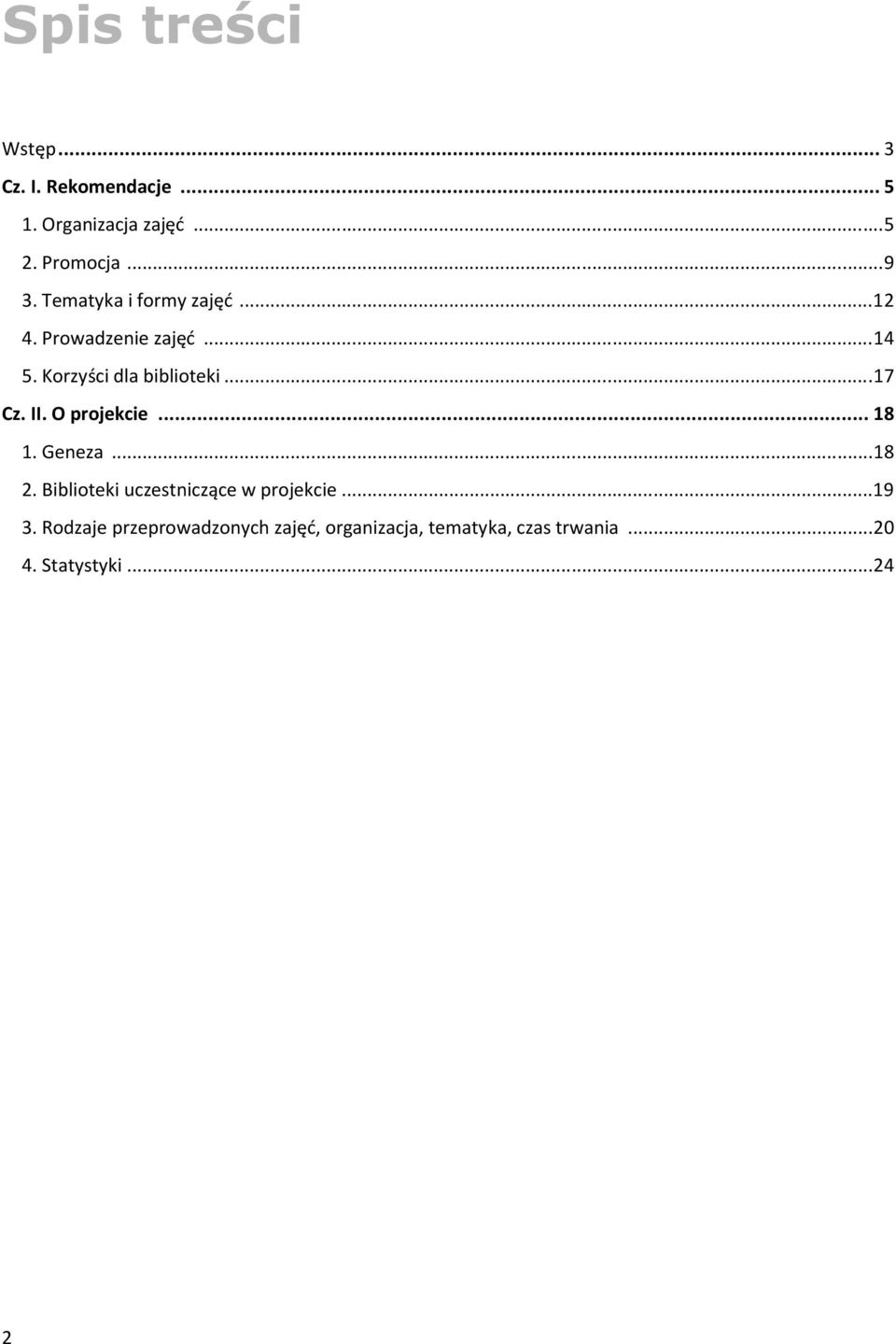 II. O projekcie... 18 1. Geneza... 18 2. Biblioteki uczestniczące w projekcie... 19 3.