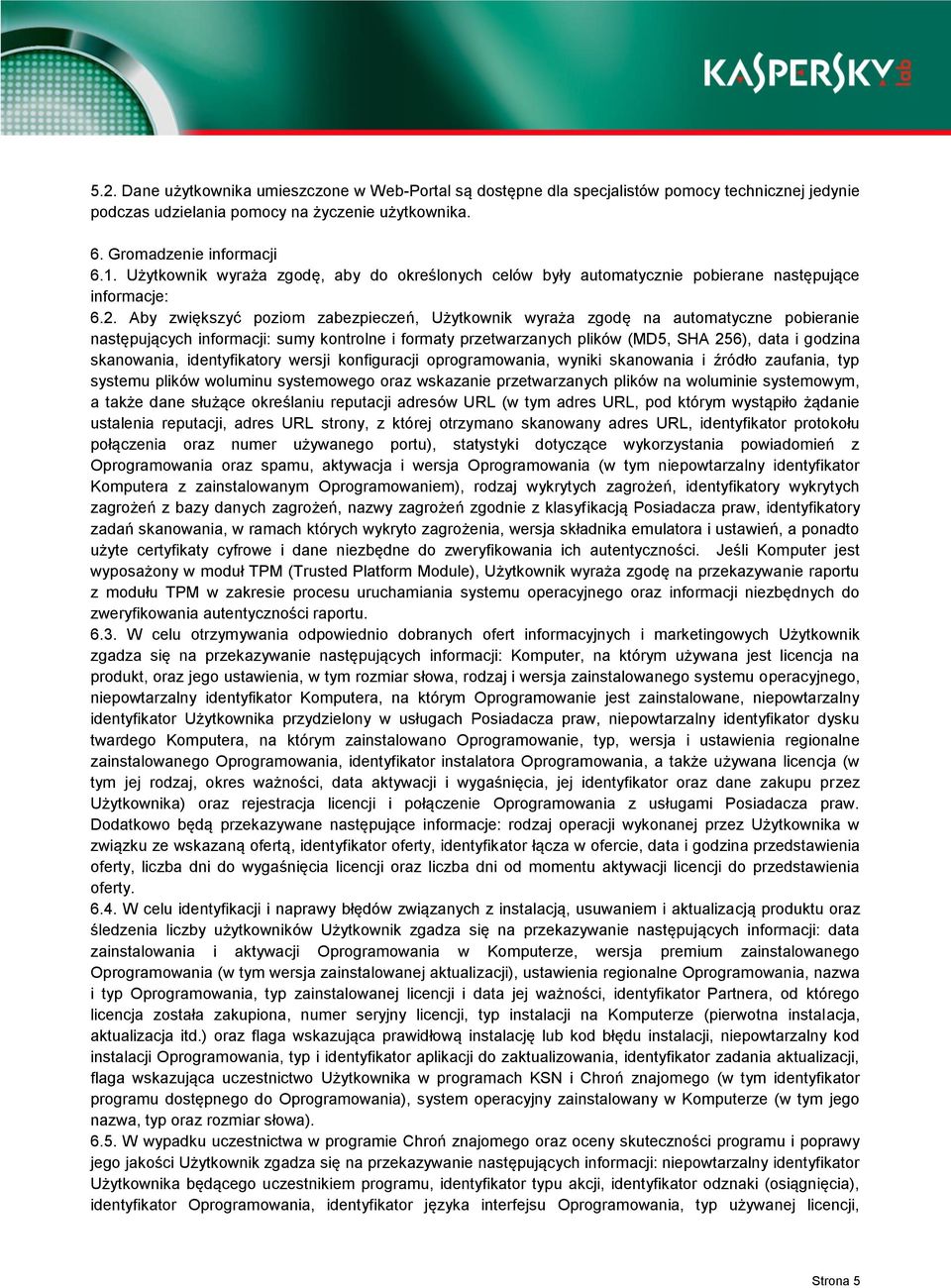 Aby zwiększyć poziom zabezpieczeń, Użytkownik wyraża zgodę na automatyczne pobieranie następujących informacji: sumy kontrolne i formaty przetwarzanych plików (MD5, SHA 256), data i godzina