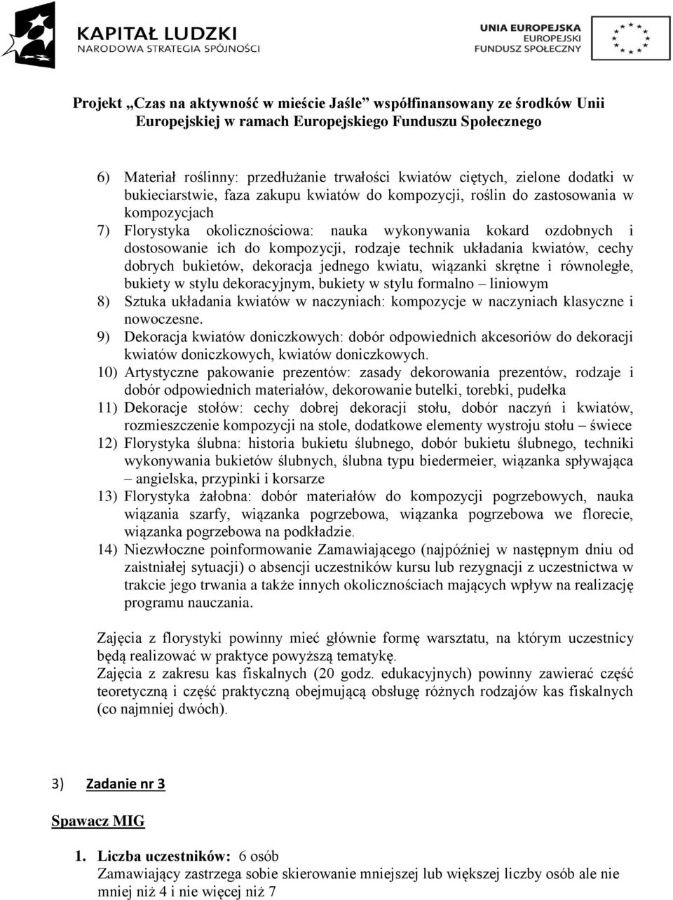 stylu dekoracyjnym, bukiety w stylu formalno liniowym 8) Sztuka układania kwiatów w naczyniach: kompozycje w naczyniach klasyczne i nowoczesne.