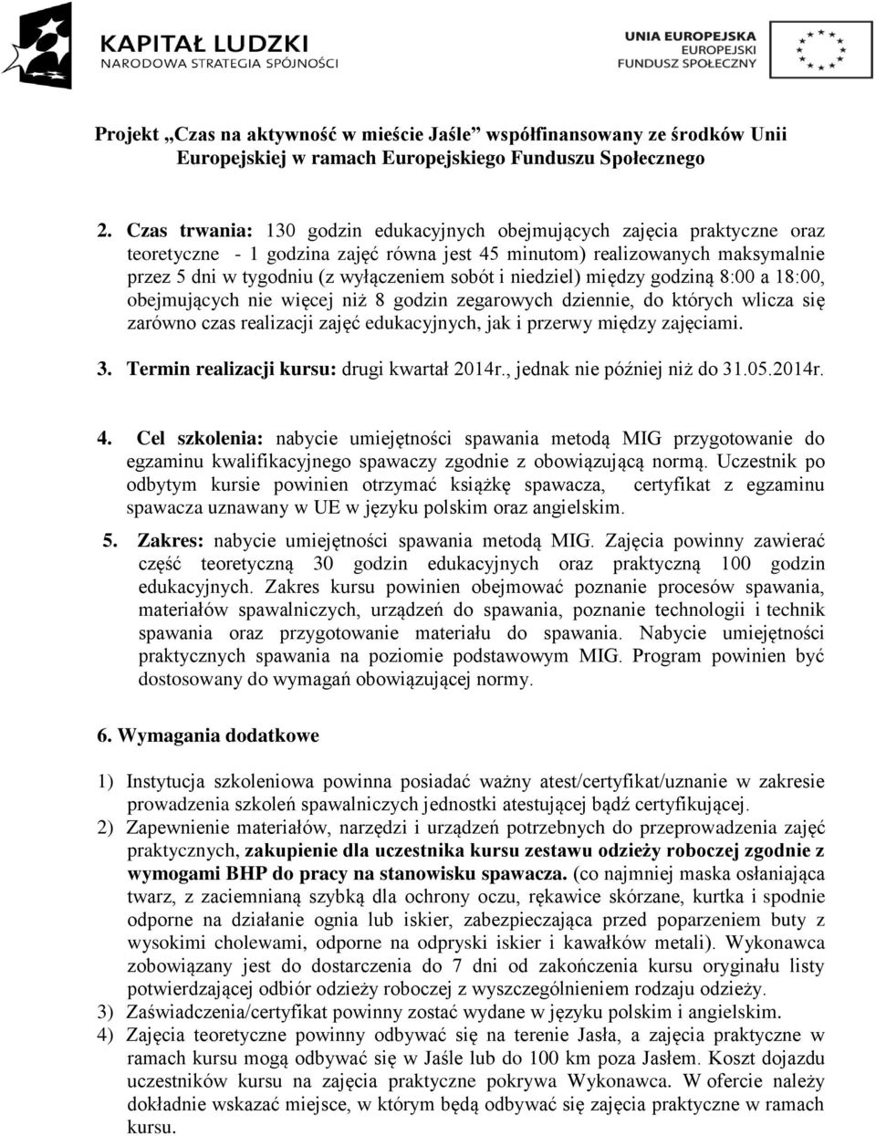 zajęciami. 3. Termin realizacji kursu: drugi kwartał 2014r., jednak nie później niż do 31.05.2014r. 4.