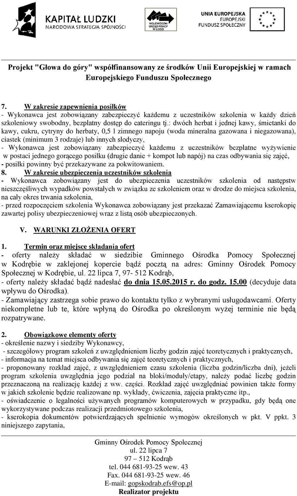 jest zobowiązany zabezpieczyć każdemu z uczestników bezpłatne wyżywienie w postaci jednego gorącego posiłku (drugie danie + kompot lub napój) na czas odbywania się zajęć, - posiłki powinny być