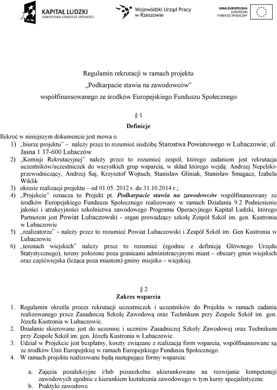 Jasna 1 37-600 Lubaczów 2) Komisji Rekrutacyjnej należy przez to rozumieć zespół, którego zadaniem jest rekrutacja uczestników/uczestniczek do wszystkich grup wsparcia, w skład którego wejdą: Andrzej