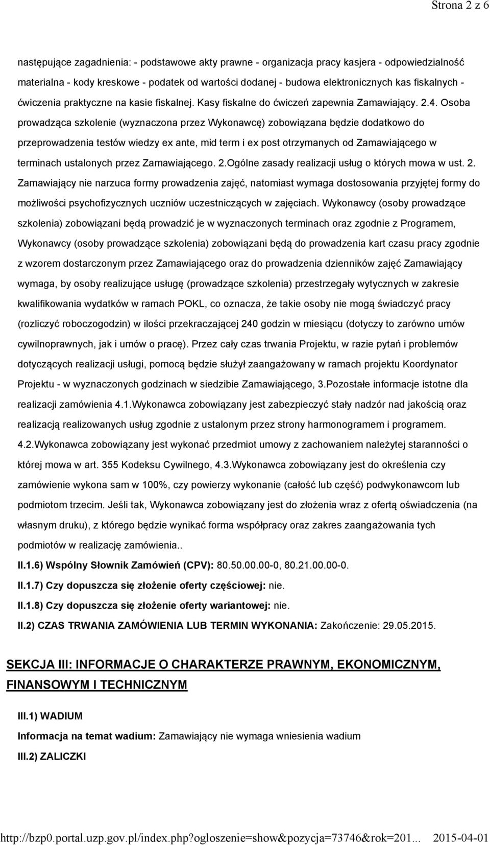 Osoba prowadząca szkolenie (wyznaczona przez Wykonawcę) zobowiązana będzie dodatkowo do przeprowadzenia testów wiedzy ex ante, mid term i ex post otrzymanych od Zamawiającego w terminach ustalonych