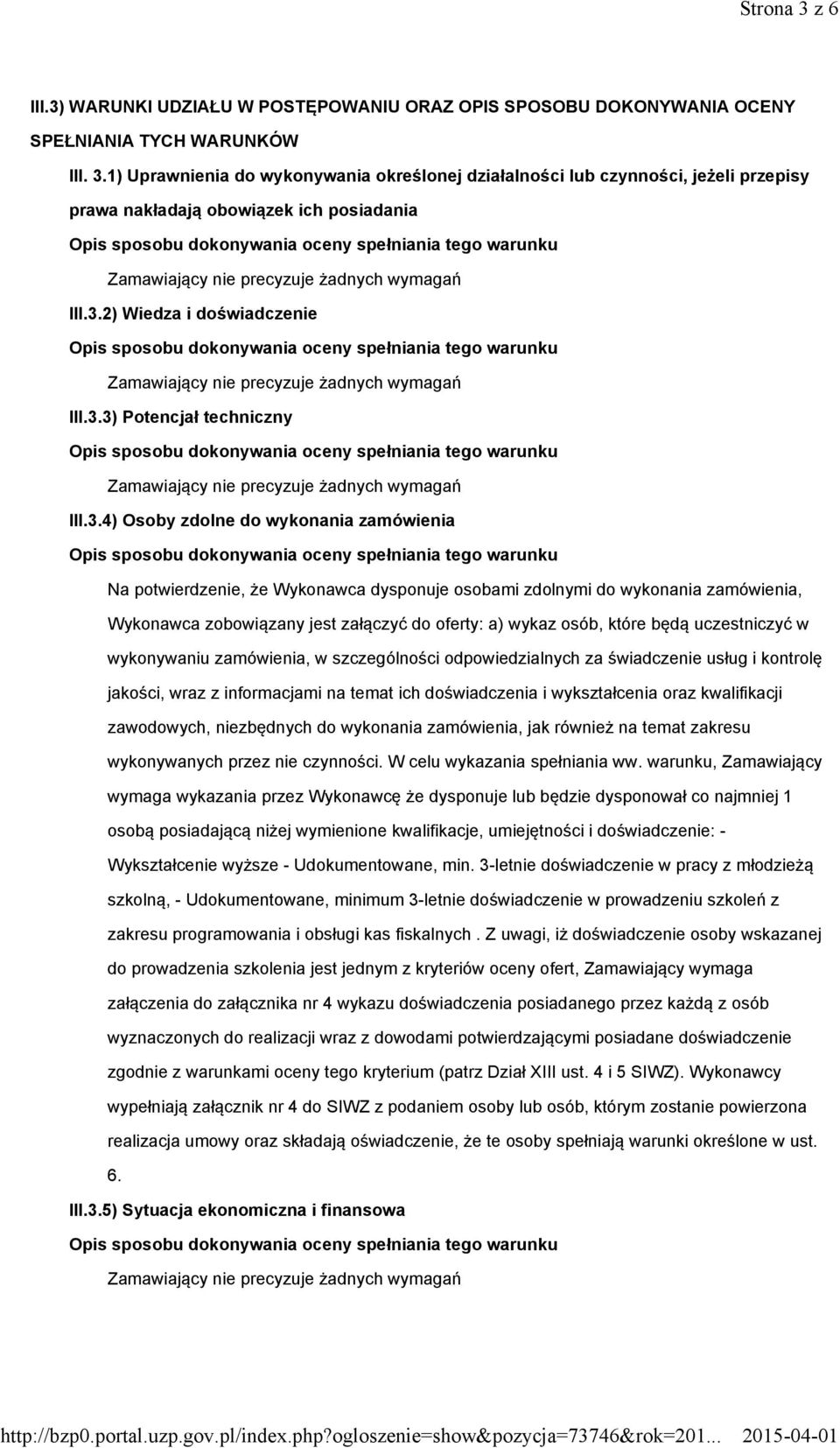 zobowiązany jest załączyć do oferty: a) wykaz osób, które będą uczestniczyć w wykonywaniu zamówienia, w szczególności odpowiedzialnych za świadczenie usług i kontrolę jakości, wraz z informacjami na