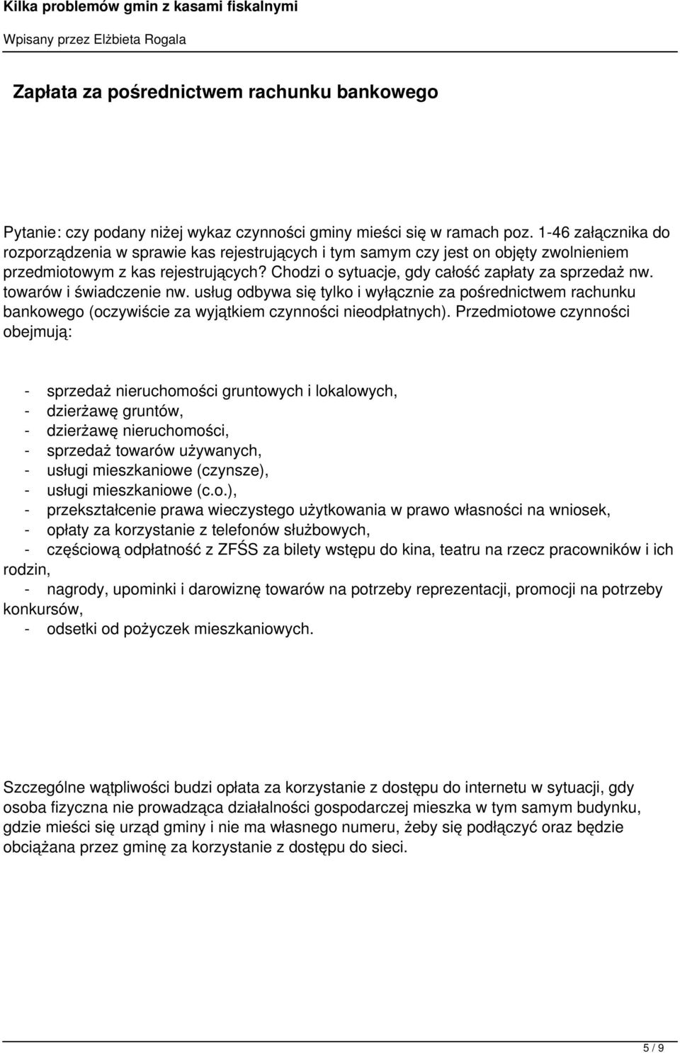 towarów i świadczenie nw. usług odbywa się tylko i wyłącznie za pośrednictwem rachunku bankowego (oczywiście za wyjątkiem czynności nieodpłatnych).