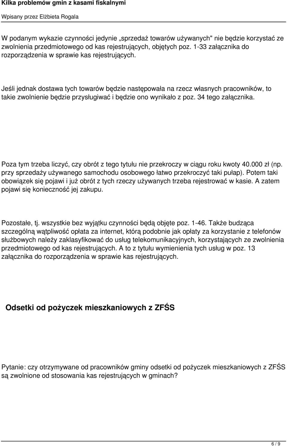 Jeśli jednak dostawa tych towarów będzie następowała na rzecz własnych pracowników, to takie zwolnienie będzie przysługiwać i będzie ono wynikało z poz. 34 tego załącznika.