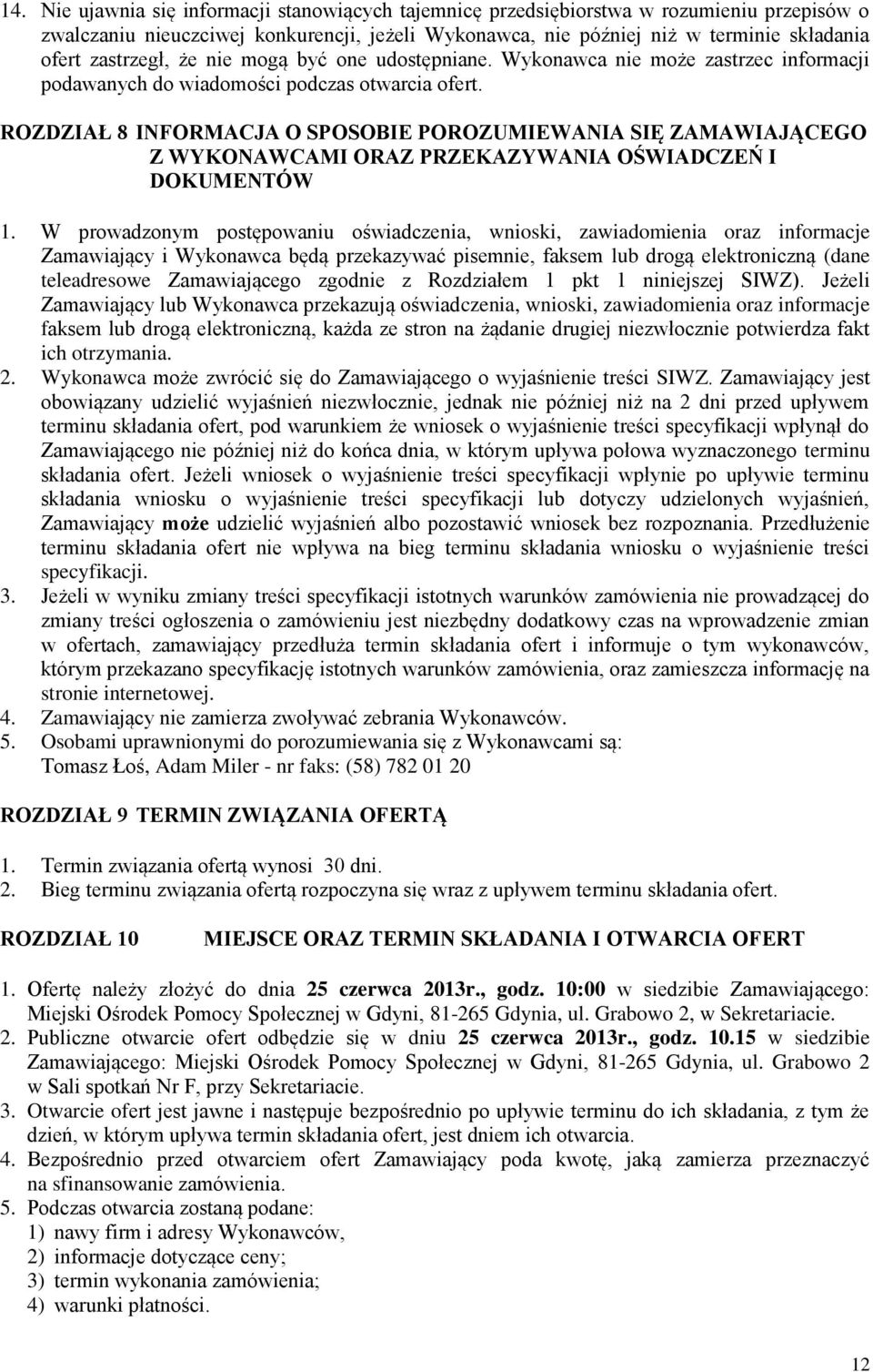 ROZDZIAŁ 8 INFORMACJA O SPOSOBIE POROZUMIEWANIA SIĘ ZAMAWIAJĄCEGO Z WYKONAWCAMI ORAZ PRZEKAZYWANIA OŚWIADCZEŃ I DOKUMENTÓW 1.