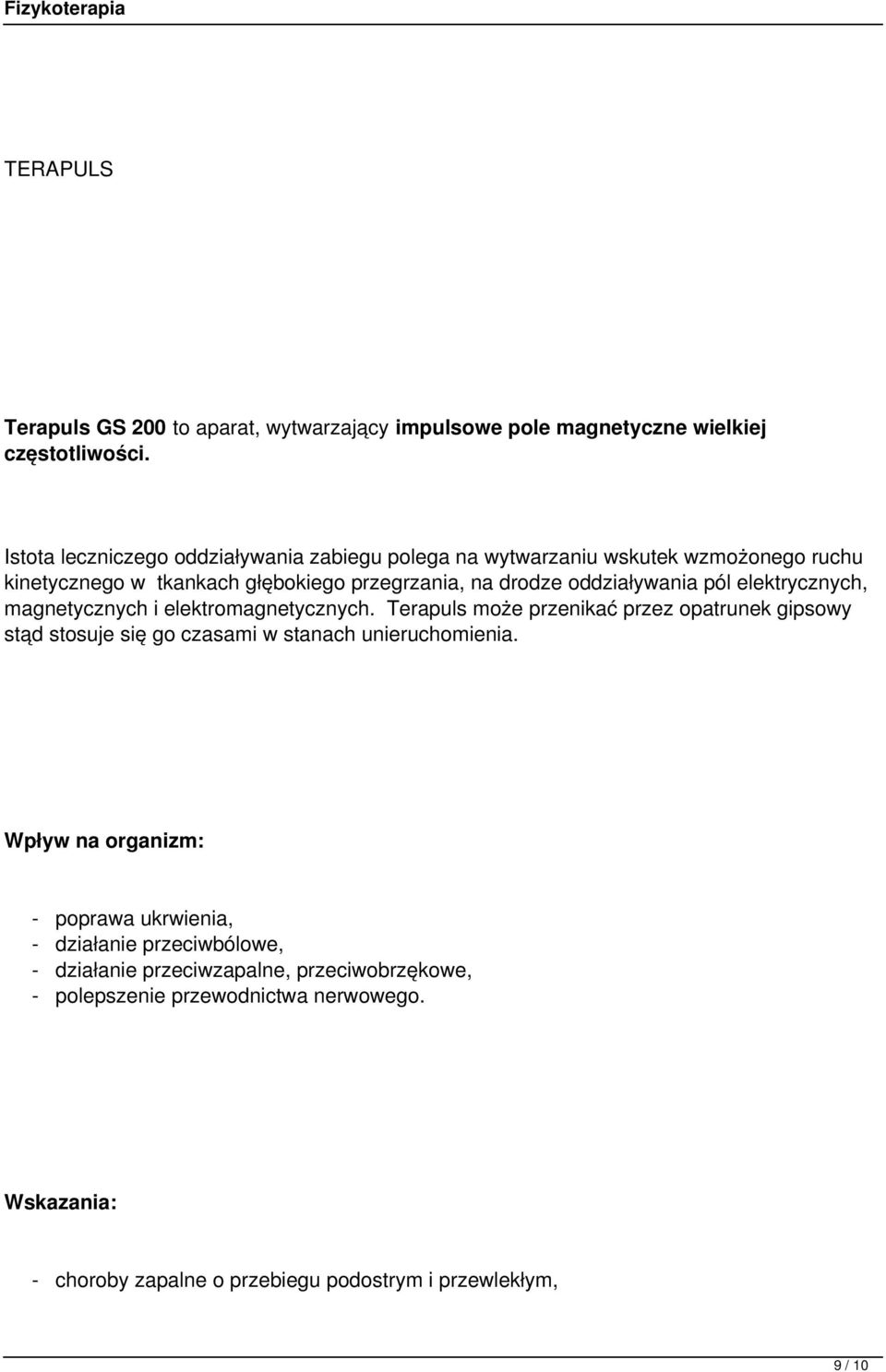 pól elektrycznych, magnetycznych i elektromagnetycznych. Terapuls może przenikać przez opatrunek gipsowy stąd stosuje się go czasami w stanach unieruchomienia.