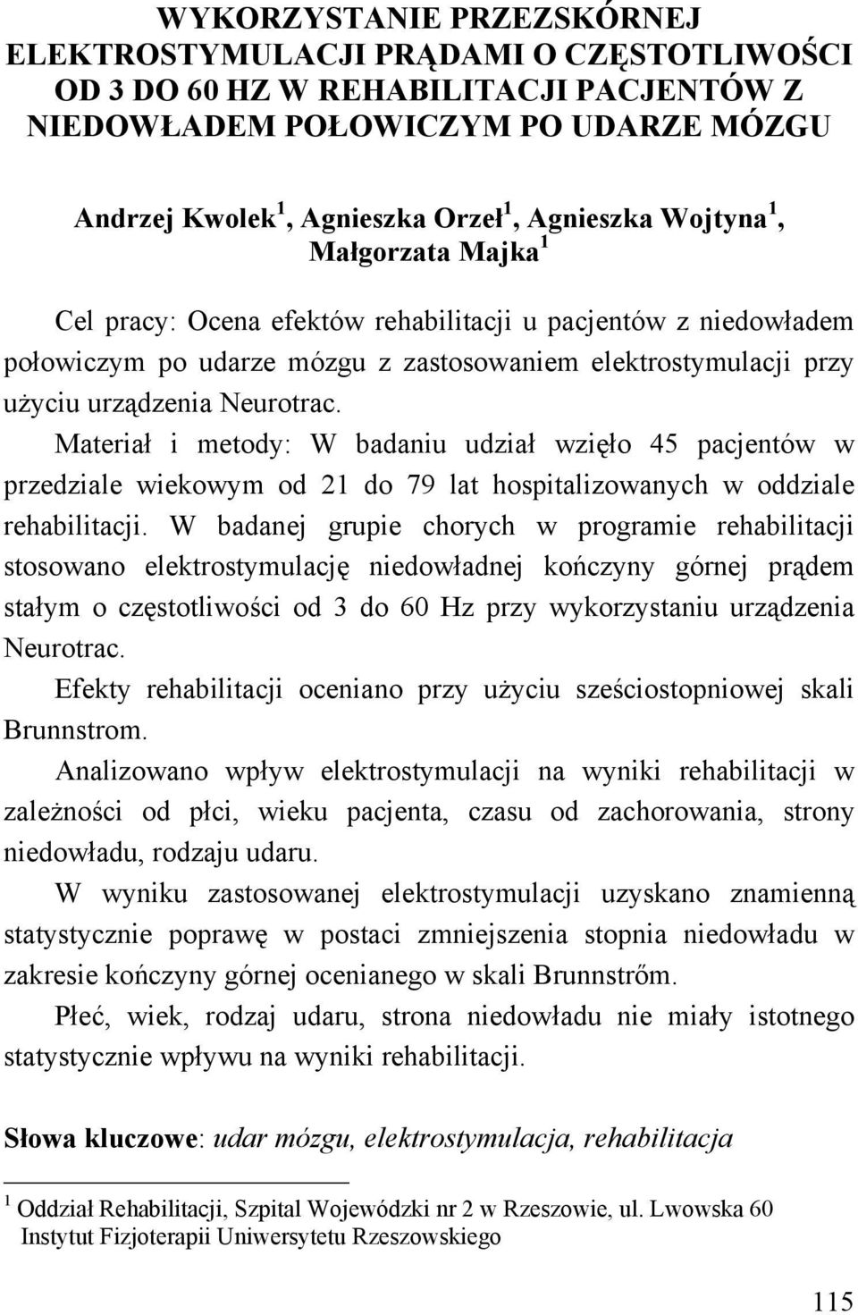 Materiał i metody: W badaniu udział wzięło 45 pacjentów w przedziale wiekowym od 21 do 79 lat hospitalizowanych w oddziale rehabilitacji.