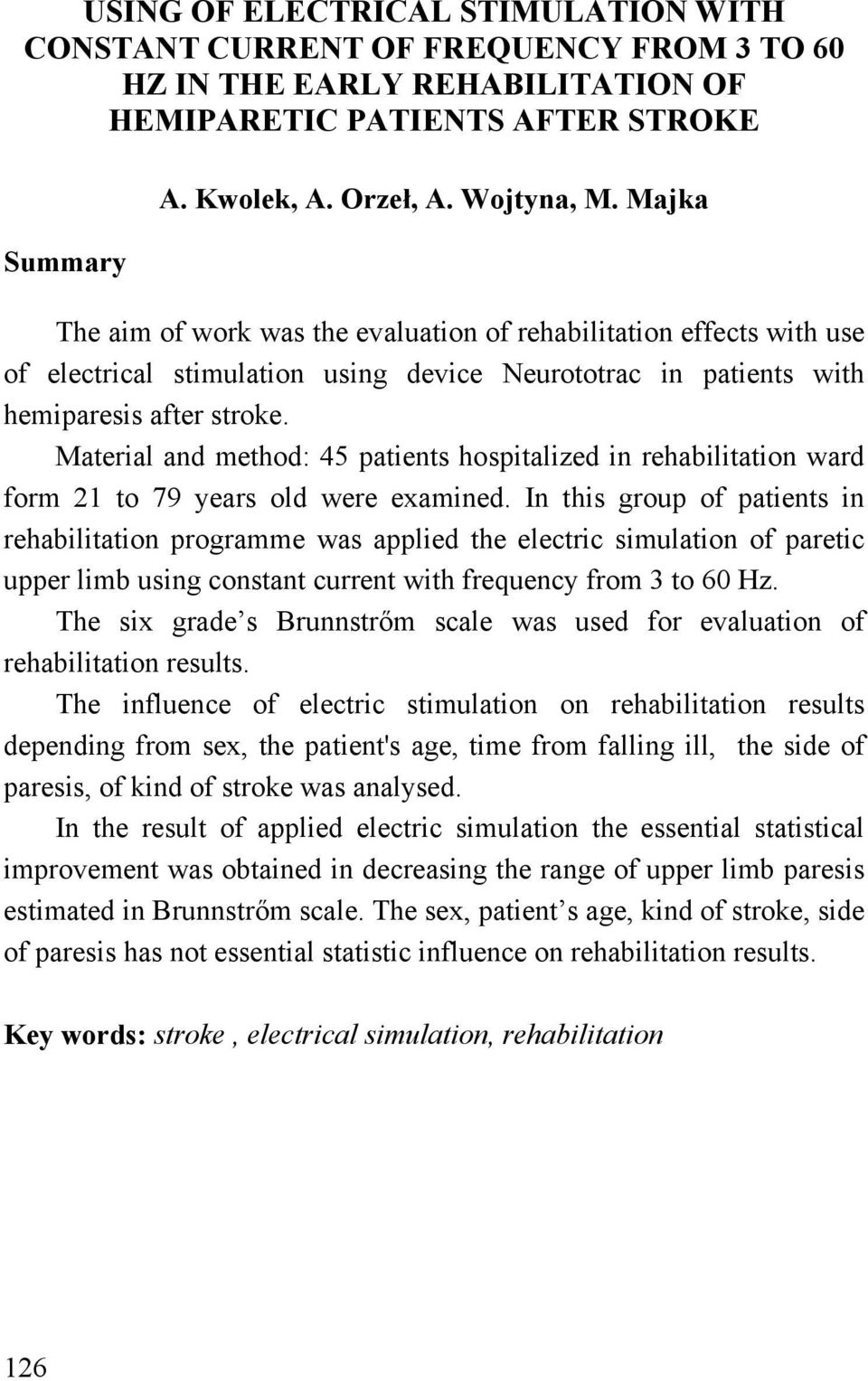 Material and method: 45 patients hospitalized in rehabilitation ward form 21 to 79 years old were examined.