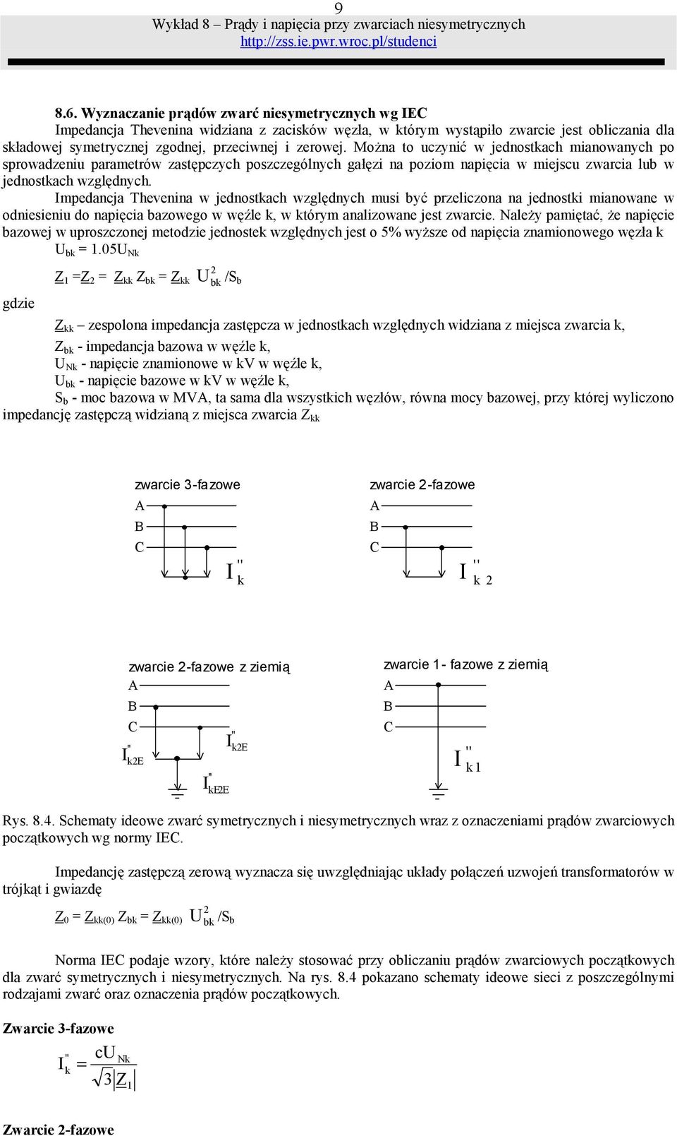mpedancja Thevenina w jednostkach wzgldnych musi by przeliczona na jednostki mianowane w odniesieniu do napicia bazowego w wqle k, w którym analizowane jest zwarcie.