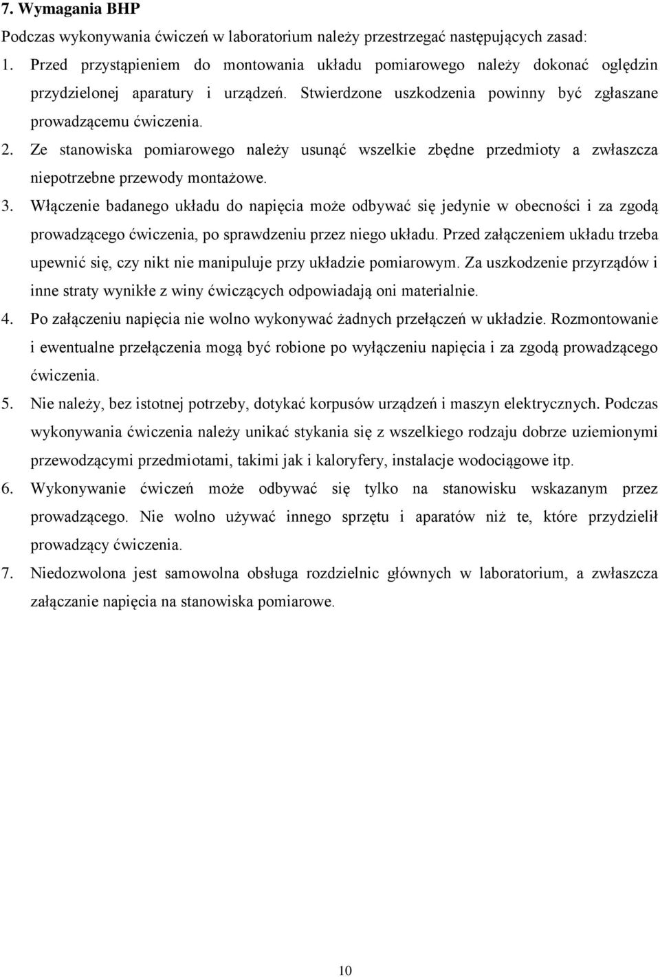 Ze stanowiska pomiarowego należy usunąć wszelkie zbędne przedmioty a zwłaszcza niepotrzebne przewody montażowe. 3.