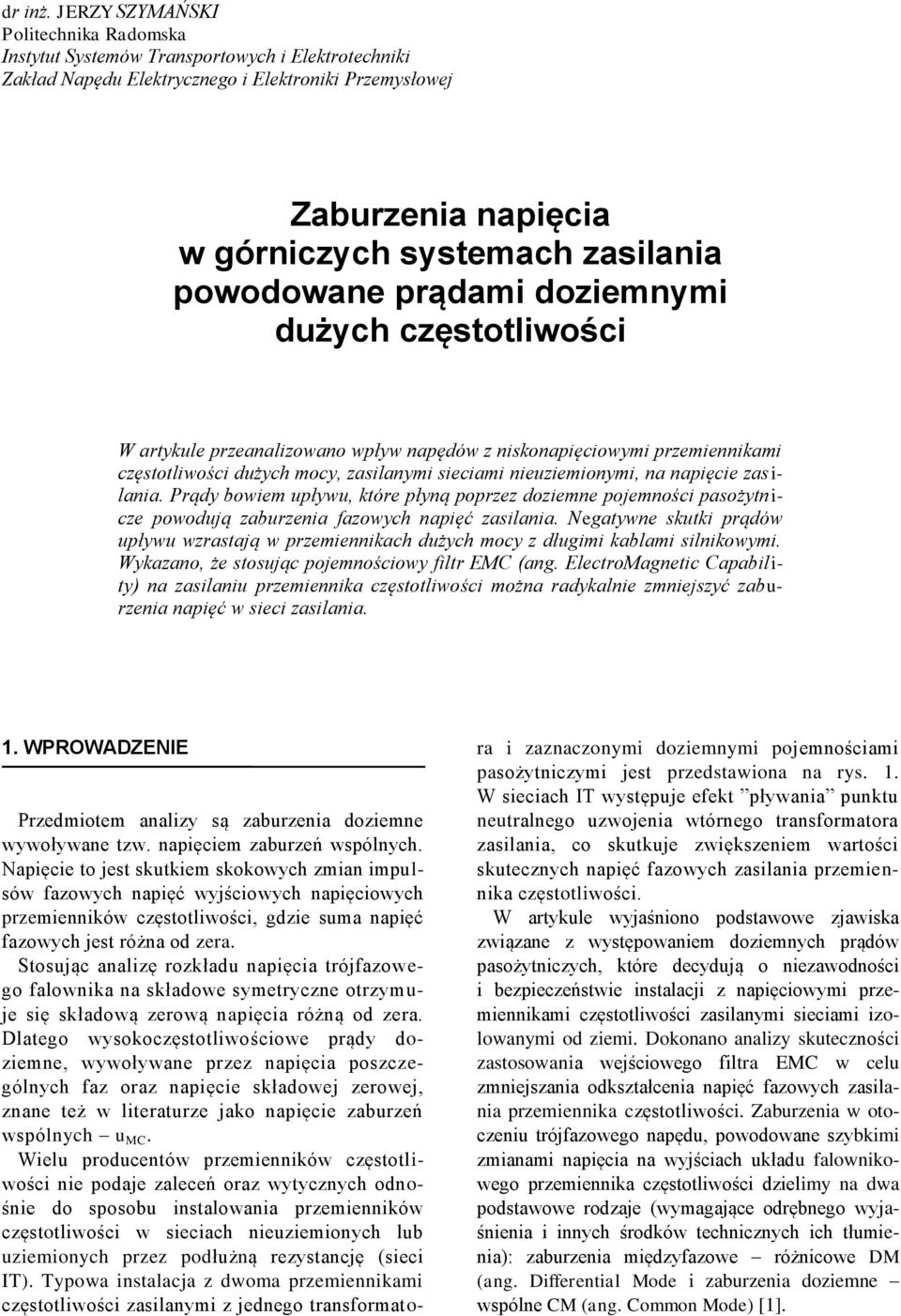 powodowane prądami doziemnymi dużych częstotliwości W artykule przeanalizowano wpływ napędów z niskonapięciowymi przemiennikami częstotliwości dużych mocy, zasilanymi sieciami nieuziemionymi, na