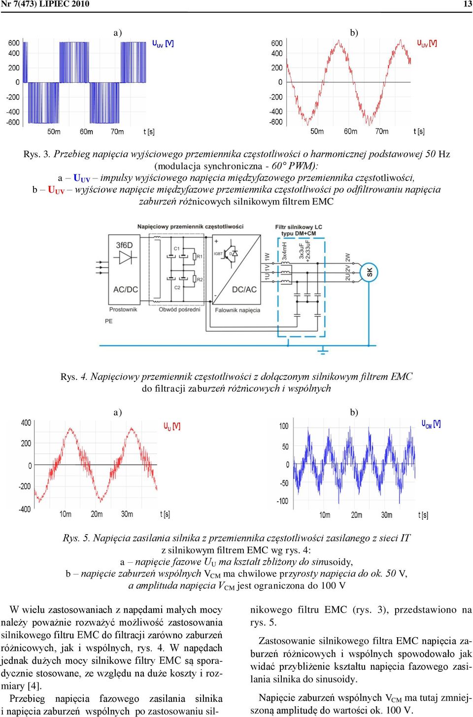 częstotliwości, b U UV wyjściowe napięcie międzyfazowe przemiennika częstotliwości po odfiltrowaniu napięcia zaburzeń różnicowych silnikowym filtrem EMC Rys. 4.
