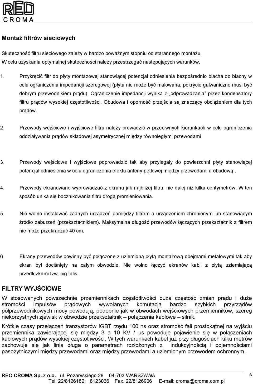 być dobrym przewodnikiem prądu). Ograniczenie impedancji wynika z odprowadzania przez kondensatory filtru prądów wysokiej częstotliwości.