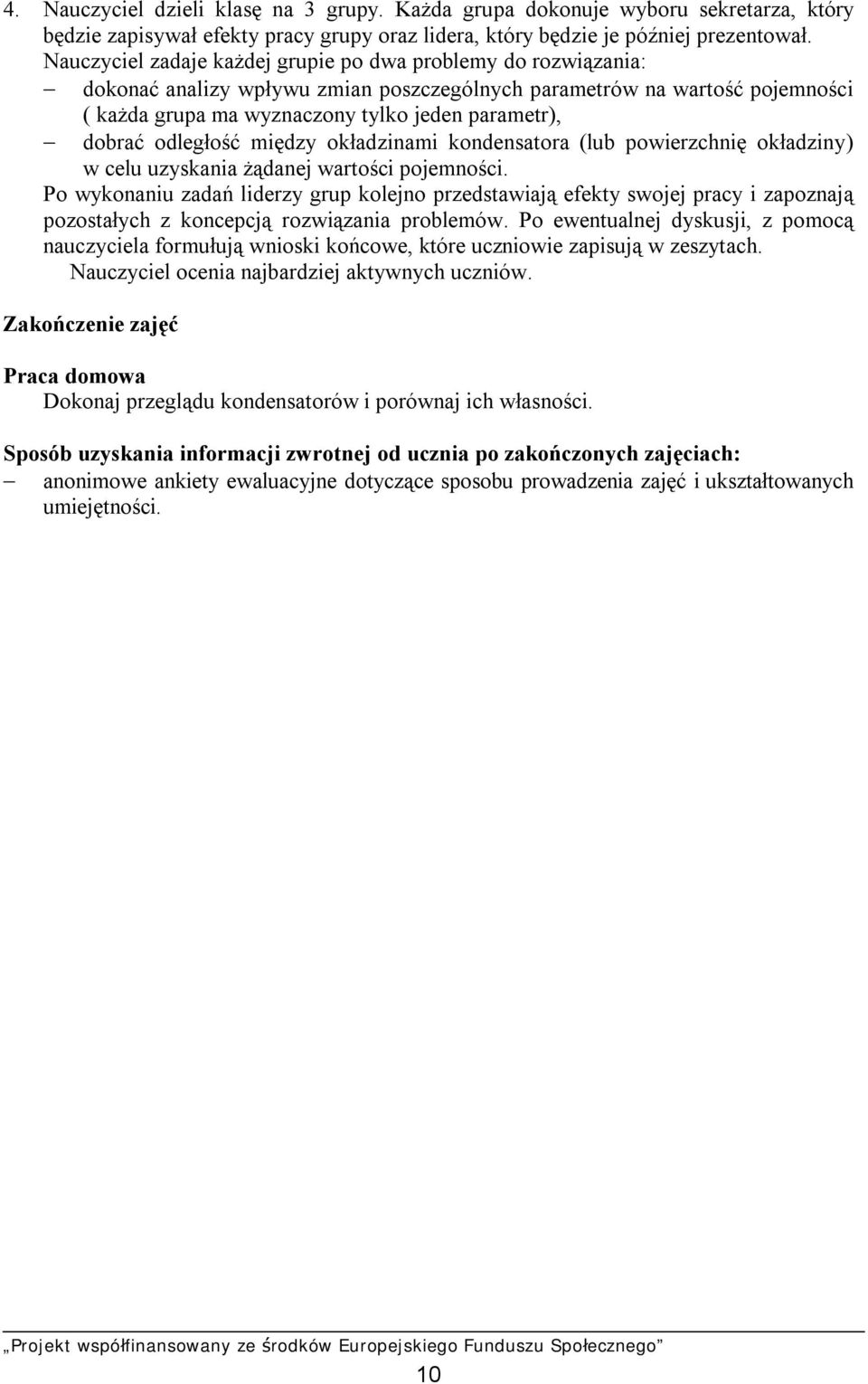 odległość między okładzinami kondensatora (lub powierzchnię okładziny) w celu uzyskania żądanej wartości pojemności.