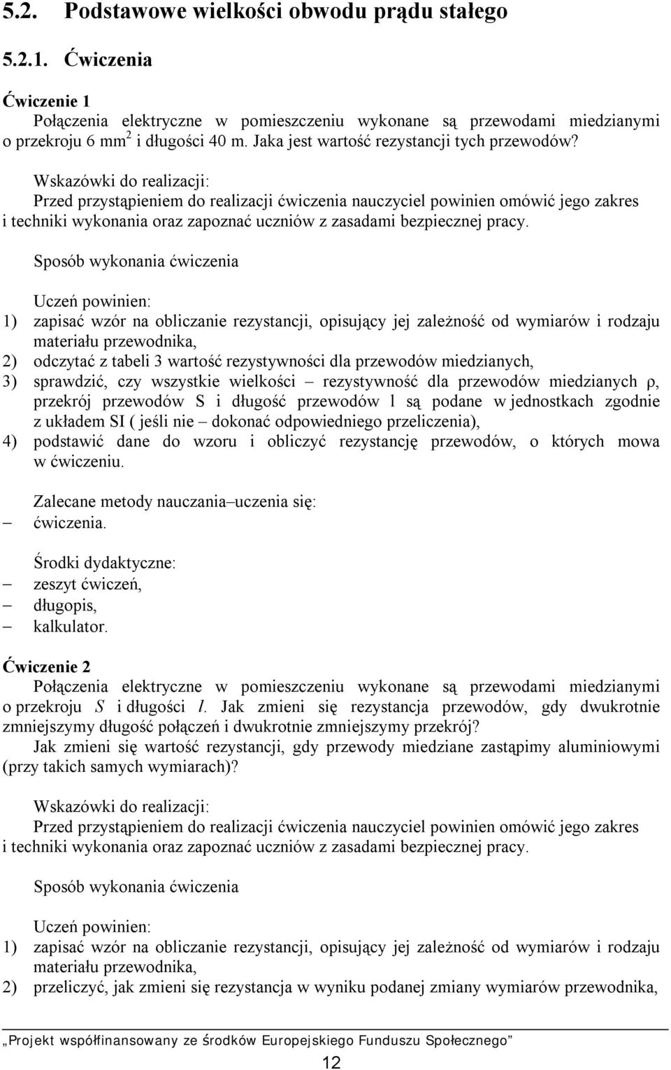 Wskazówki do realizacji: Przed przystąpieniem do realizacji ćwiczenia nauczyciel powinien omówić jego zakres i techniki wykonania oraz zapoznać uczniów z zasadami bezpiecznej pracy.