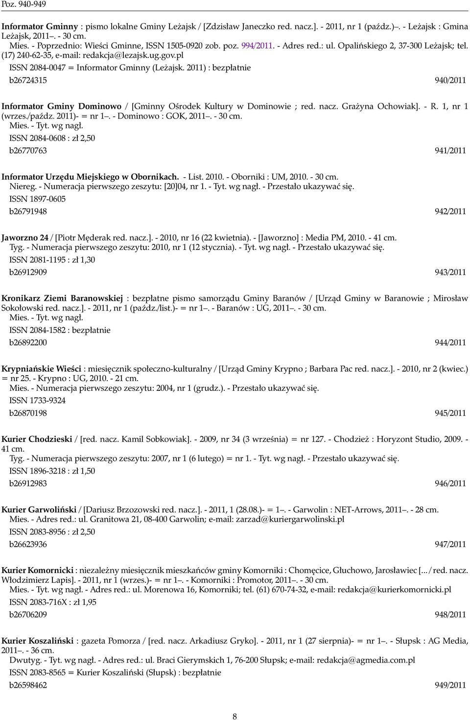 pl ISSN 2084-0047 = Informator Gminny (Leżajsk. 2011) : bezpłatnie b26724315 940/2011 Informator Gminy Dominowo / [Gminny Ośrodek Kultury w Dominowie ; red. nacz. Grażyna Ochowiak]. - R.