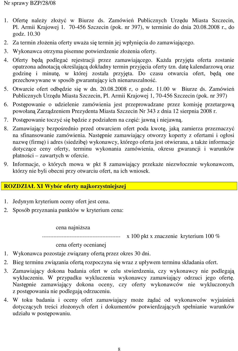 KaŜda przyjęta oferta zostanie opatrzona adnotacją określającą dokładny termin przyjęcia oferty tzn. datę kalendarzową oraz godzinę i minutę, w której została przyjęta.